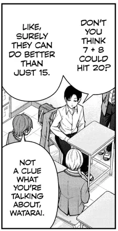 "Don't you think 7+8 could hit 20? Like surely, they can do better than just 15." "Not a clue what you're talking about, Watarai."